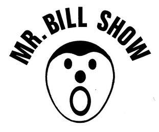 MR. BILL SHOW