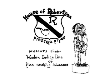 HOUSE OF ROBERTSON R PRESTIGE PIPES PRESENTS THEIR WOODEN INDIAN LINE OF FINE SMOKING TOBACCOS