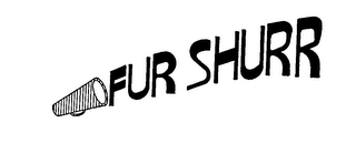 FUR SHURR