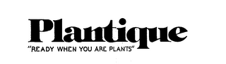 PLANTIQUE "READY WHEN YOU ARE PLANTS"