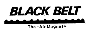 BLACK BELT THE"AIR MAGNET"