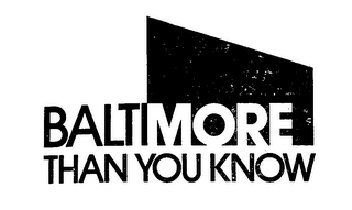 BALTIMORE THAN YOU KNOW