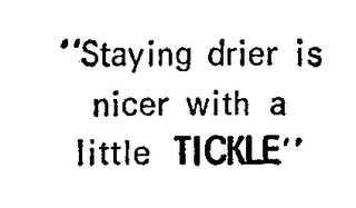 "STAYING DRIER IS NICER WITH A LITTLE TICKLE"