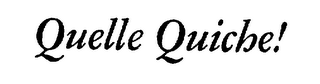 QUELLE QUICHE! trademark