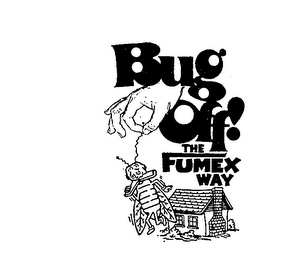 BUG OFF! THE FUMEX WAY trademark