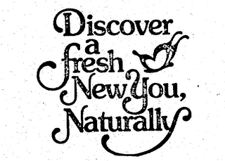 DISCOVER A FRESH NEW YOU, NATURALLY