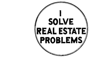 I SOLVE REAL ESTATE PROBLEMS