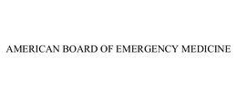 AMERICAN BOARD OF EMERGENCY MEDICINE