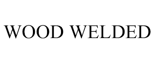 WOOD WELDED trademark