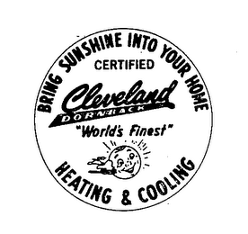 BRING SUNSHINE INTO YOUR HOME CERTIFIED CLEVELAND DORNBACK &quot;WORLD'S FINEST&quot; HEATING &amp; COOLING trademark