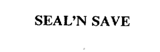 SEAL'N SAVE trademark