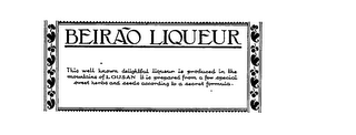 BEIRAO LIQUEUR THIS WELL KNOWN DELIGHTFUL LIQUEUR IS PRODUCED IN THE MOUNTAINS OF LOUSAN IT IS PREPARED FROM A FEW SPECIAL SWEET HERBS AND SEEDS ACCORDING TO A FORMULA.