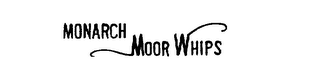 MONARCH MOOR WHIPS
