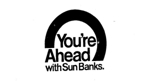 YOU'RE AHEAD WITH SUN BANKS.