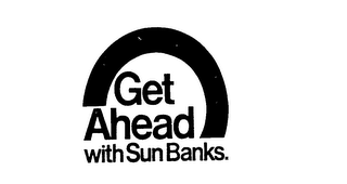 GET AHEAD WITH SUN BANKS.