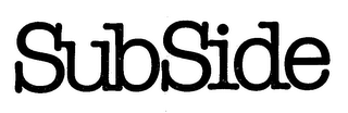 SUBSIDE trademark