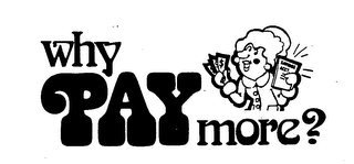WHY PAY MORE? trademark