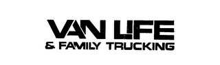 VAN LIFE & FAMILY TRUCKING