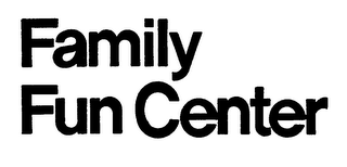 FAMILY FUN CENTER