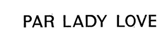 PAR LADY LOVE trademark