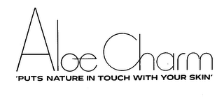 ALOE CHARM 'PUTS NATURE IN TOUCH WITH YOUR SKIN'