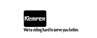 KEMPER WE'RE RIDING HARD TO SERVE YOU BETTER
