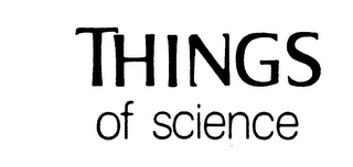 THINGS OF SCIENCE