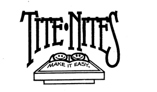 TITE-NITES MAKE IT EASY