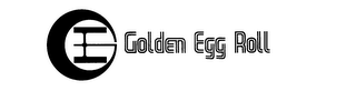 GOLDEN EGG ROLL GE trademark