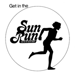 GET IN THE SUN RUN YOU RUN ON SOLAR ENERGY