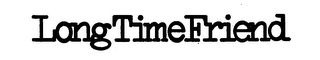 LONG TIME FRIEND trademark