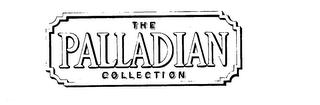 THE PALLADIAN COLLECTION