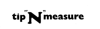 TIP "N" MEASURE