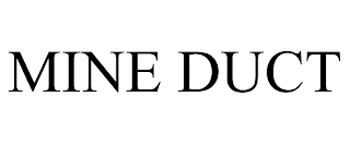 MINE DUCT trademark