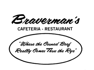 BRAVERMAN'S CAFETERIA RESTAURANT "WHERE THE CORNED BEER REALLY COMES THRU THE RYE" trademark