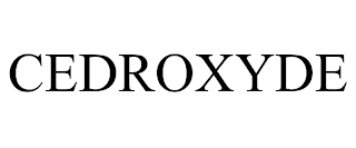 CEDROXYDE trademark