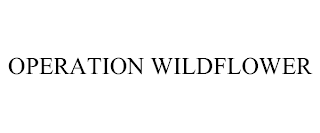 OPERATION WILDFLOWER trademark