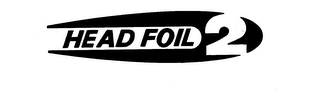 HEAD FOIL 2 trademark