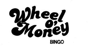 WHEEL O'MONEY BINGO trademark