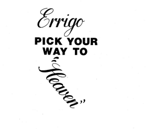 ERRIGO PICK YOUR WAY TO "HEAVEN" trademark