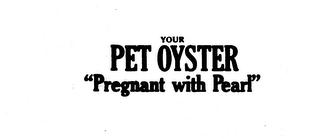 YOUR PET OYSTER "PREGNANT WITH PEARL" trademark