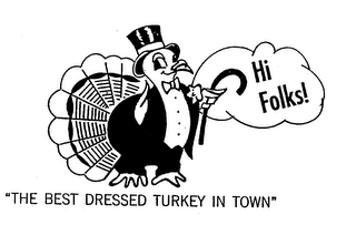 HI FOLKS THE BEST DRESSED TURKEY IN TOWN