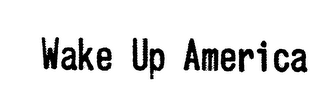 WAKE UP AMERICA trademark