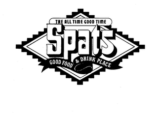 THE ALL TIME GOOD TIME SPATS GOOD FOOD AND DRINK PLACE