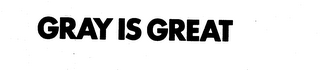 GRAY IS GREAT trademark