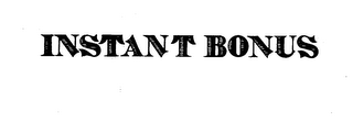 INSTANT BONUS trademark