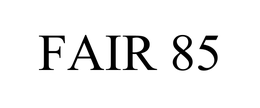 FAIR 85