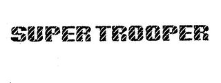 SUPER TROOPER trademark