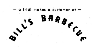 A TRIAL MAKES A CUSTOMER AT BILL'S BARBECUE