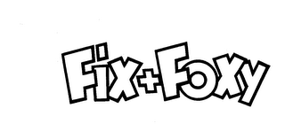 FIX + FOXY